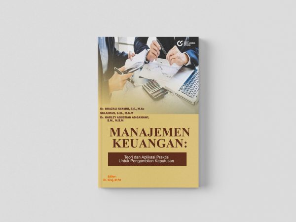 MANAJEMEN KEUANGAN : Teori Dan Aplikasi Praktis Untuk Pengambilan Keputusan