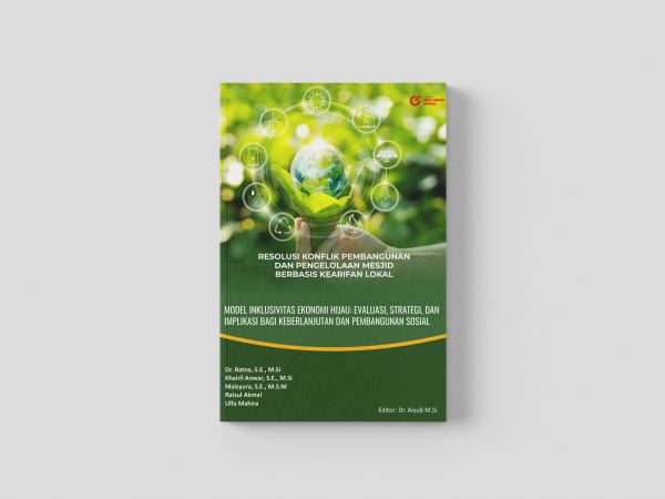RESOLUSI KONFLIK PEMBANGUNAN DAN PENGELOLAAN MESJID BERBASIS KEARIFAN LOKAL MODEL INKLUSIVITAS EKONOMI HIJAU: EVALUASI, STRATEGI, DAN IMPLIKASI BAGI KEBERLANJUTAN DAN PEMBANGUNAN SOSIAL